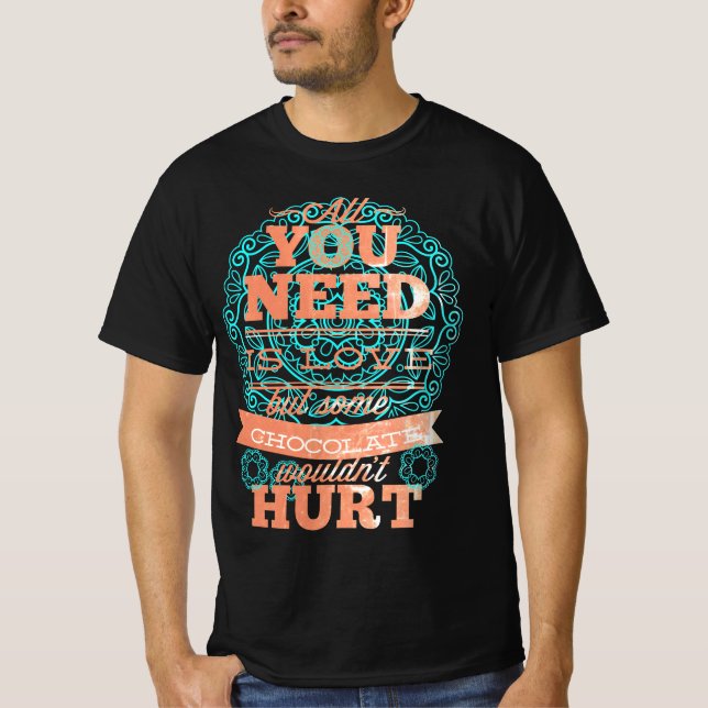 Allt du behöver är Kärlek och choklad 1 T Shirt (Framsida)