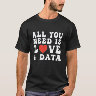 Allt du behöver är kärlek och data lärare t shirt