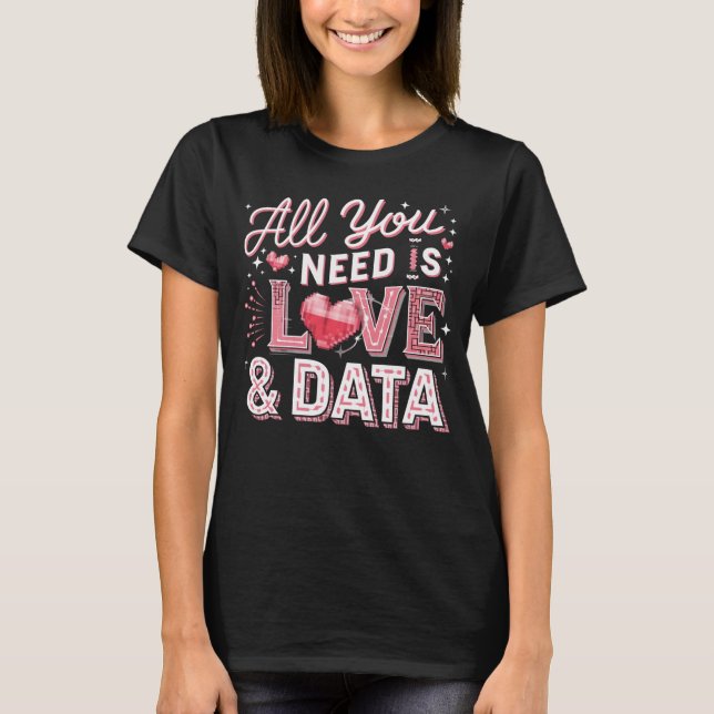 Allt du behöver är Kärlek och Data Valentine Scien T Shirt (Framsida)