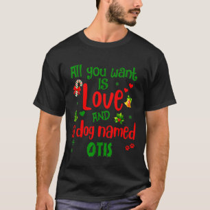 Allt du behöver är Kärlek och en Hund som heter Ot T Shirt