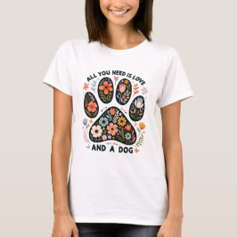 Allt du behöver är kärlek och en hund t shirt