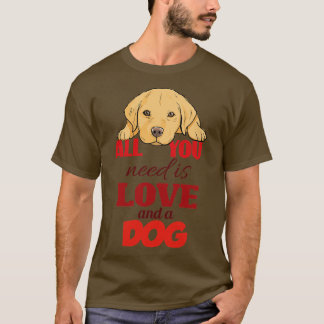 Allt du behöver är Kärlek och en Hund T Shirt