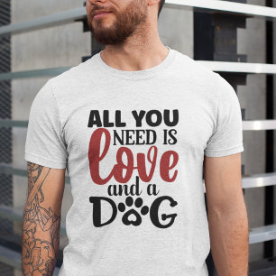 Allt du behöver är kärlek och en hund t shirt