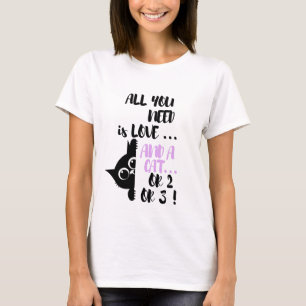Allt du behöver är kärlek och en katt Rolig kattäl T Shirt