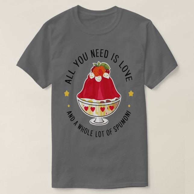 Allt du behöver är kärlek och en massa spumoni t shirt (Design framsida)