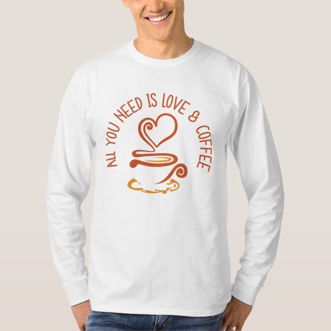 Allt du behöver är Kärlek och kaffe T Shirt (Framsida)