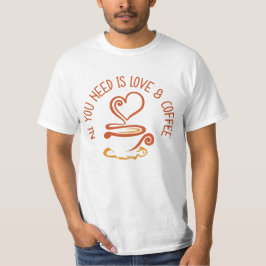Allt du behöver är Kärlek och kaffe T Shirt