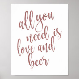 Allt du behöver är kärlek och öl Rose Goldskylt Poster