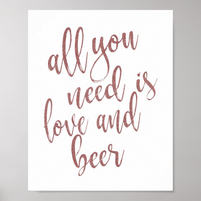Allt du behöver är kärlek och öl Rose Goldskylt Poster (Framsidan)