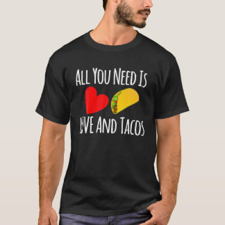 Allt du behöver är Kärlek och Tacos - Valentines d T Shirt