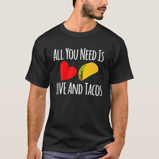 Allt du behöver är Kärlek och Tacos - Valentines d T Shirt (Framsida)