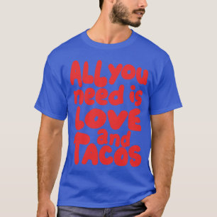 Allt du behöver är kärlek och takos t shirt