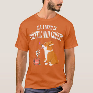 ALLT DU BEHÖVER ÄR KORGI OCH KOFFEE T SHIRT