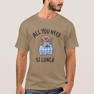 Allt du behöver är lunch t shirt