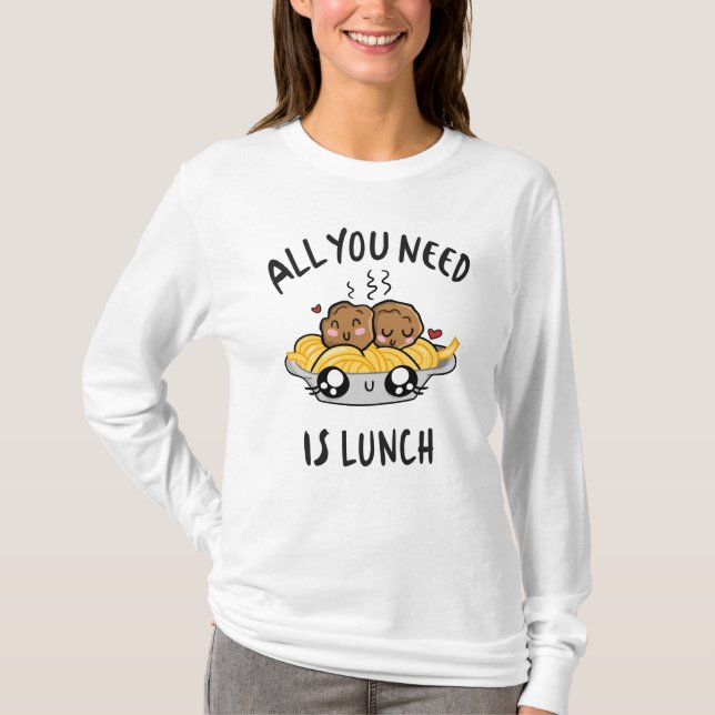 Allt du behöver är lunch t shirt (Framsida)