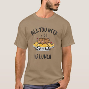 Allt du behöver är lunch t shirt