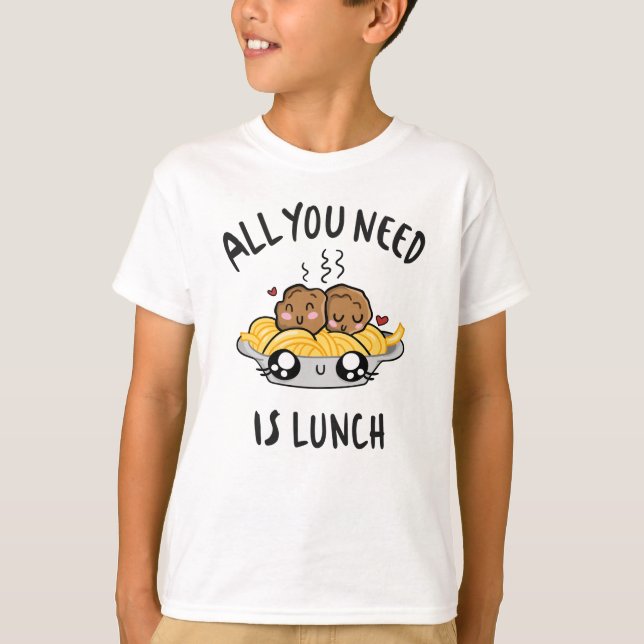 Allt du behöver är lunch t shirt (Framsida)