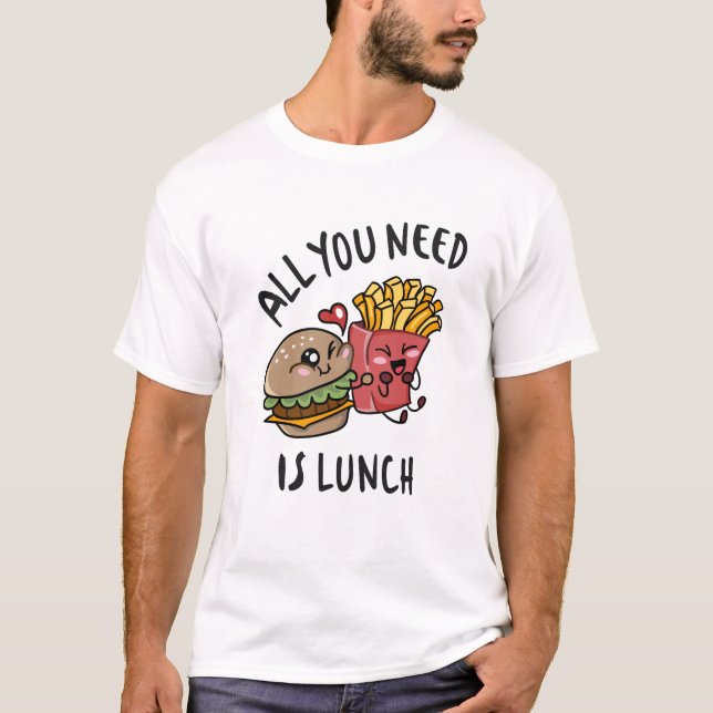 Allt du behöver är lunch t shirt (Framsida)