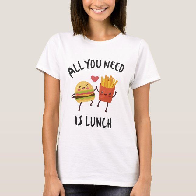 Allt du behöver är lunch t shirt (Framsida)
