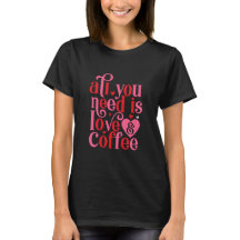 Allt du behöver är Luv och Coffee Womens T-Shirt