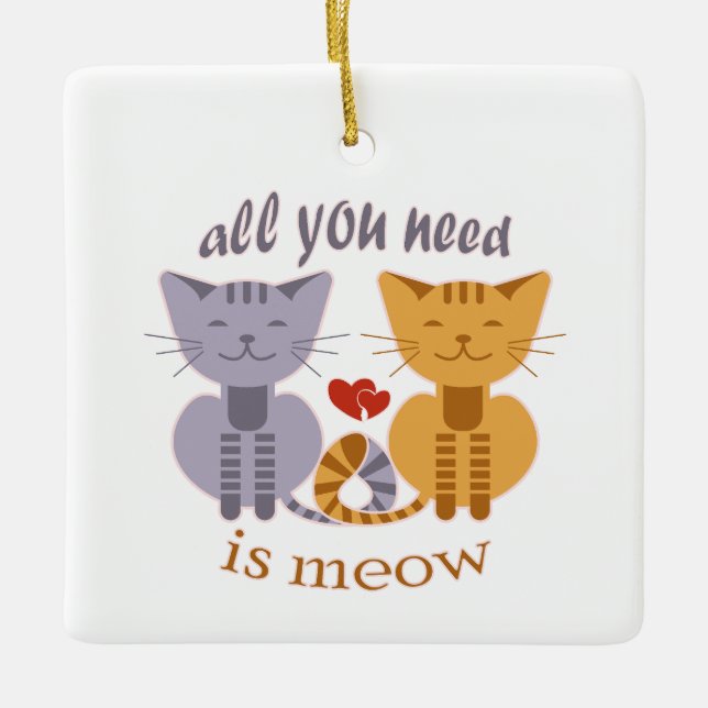 Allt du behöver är meow valentin katt julgransprydnad keramik (Framsida)