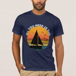 Allt du behöver är Sail T Shirt