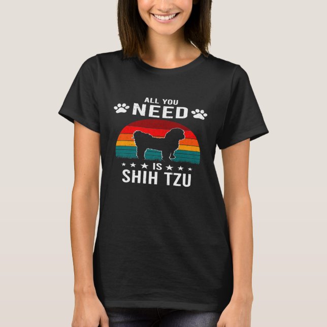 Allt du behöver är Shih Tzu Hund T Shirt (Framsida)