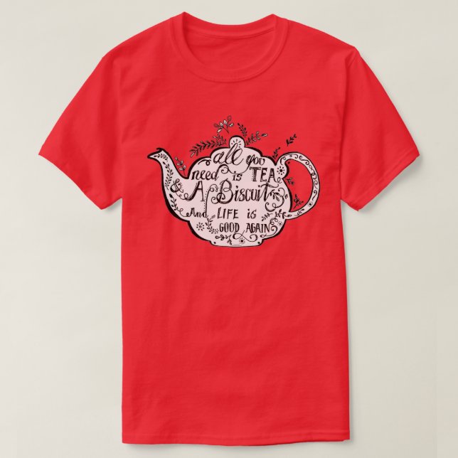 Allt du behöver är Tea amp a Biscuit T Shirt (Design framsida)