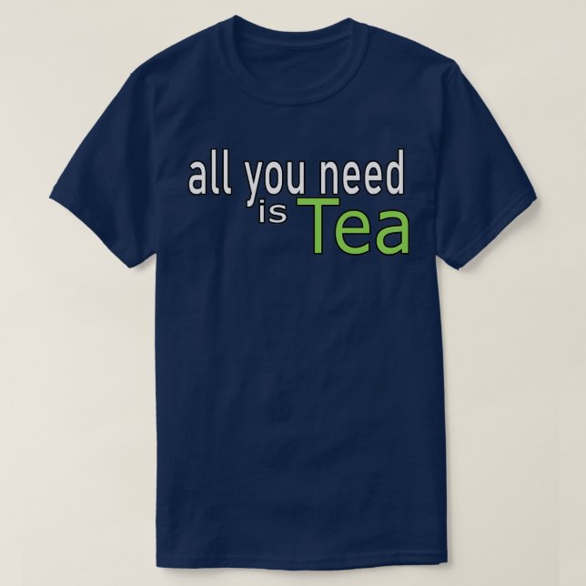 Allt du behöver är Tea-offert T Shirt (Design framsida)