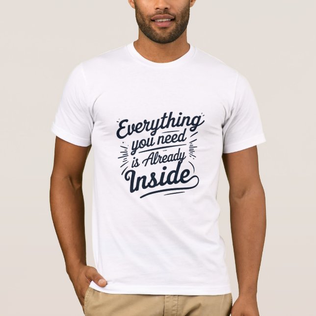 Allt du behöver finns redan inuti t shirt (Framsida)
