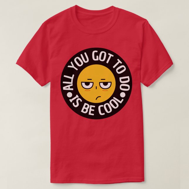 Allt du behöver göra är att vara coola t shirt (Design framsida)