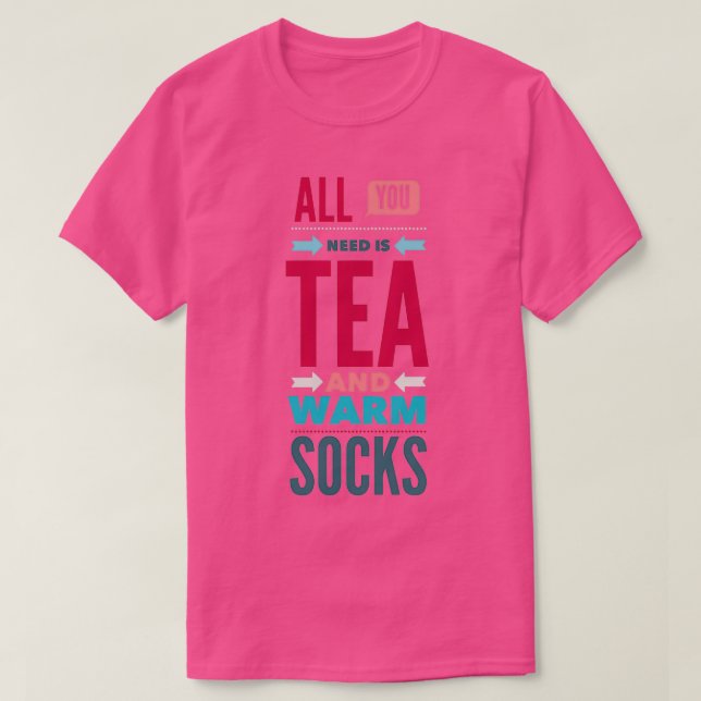 Allt du behöver i tea- och armsocklar t shirt (Design framsida)