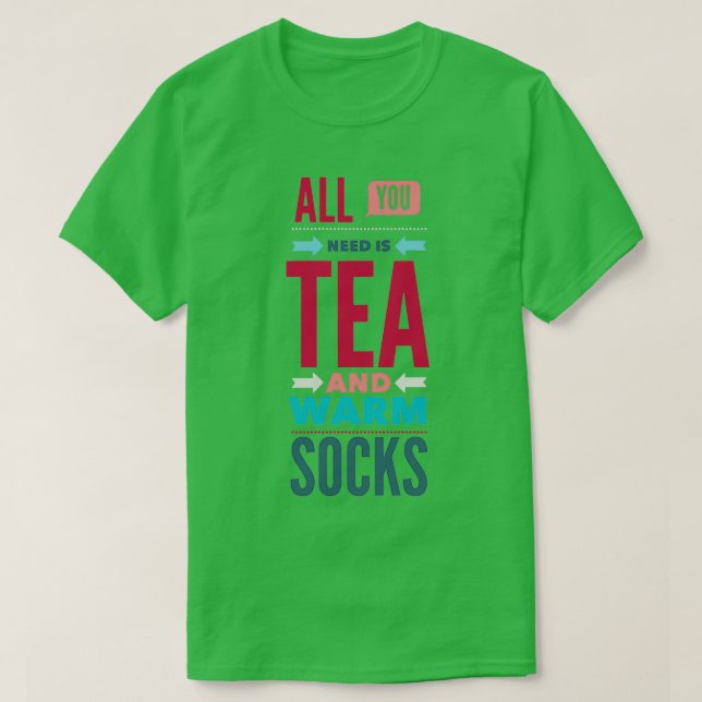Allt du behöver i tea- och armsocklar t shirt (Design framsida)