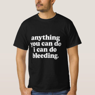 Allt du kan göra kan jag göra blödande t shirt