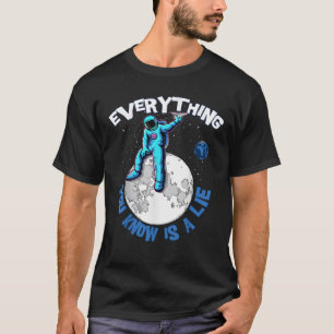 Allt du vet är en Ljugit öppen själ-konspiration T Shirt
