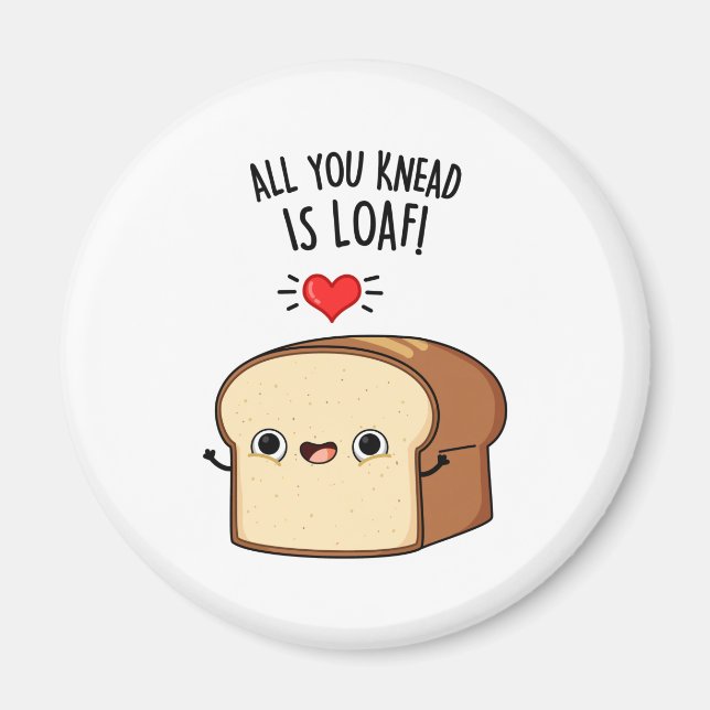 Allt du vet är Loaf Funny Bread Pun Magnet (Framsidan)