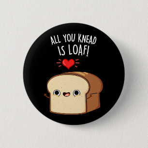 Allt du vet är Loaf Funny Bread Pun Mörk BG Knapp
