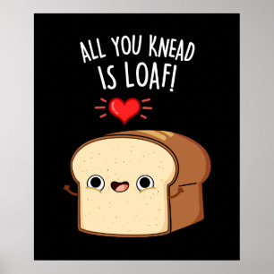 Allt du vet är Loaf Funny Bread Pun Mörk BG Poster
