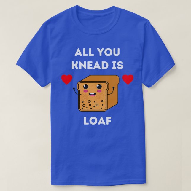 Allt du vet är Loaf T Shirt (Design framsida)