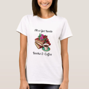 Allt en tjej behöver Böcker och kaffe T Shirt