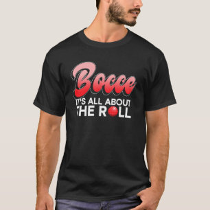 Allt handlar om Roll Bocce Boll T Shirt