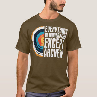 Allt i måttet utom ArcheryBow Arrow A T Shirt