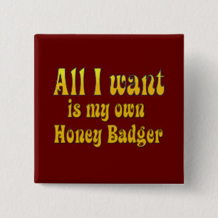 Allt I Want är min egna honey badger Knapp