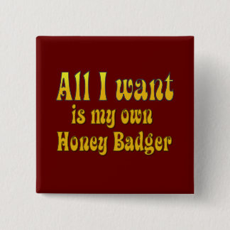 Allt I Want är min egna honey badger Knapp