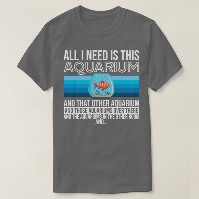 Allt jag behöver är Aquarium Många T Shirt (Design framsida)