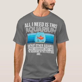 Allt jag behöver är Aquarium Många T Shirt