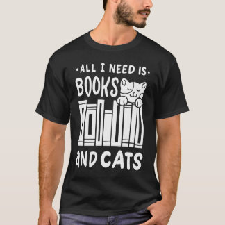 Allt jag behöver är böcker & katter Bokälskande k T Shirt
