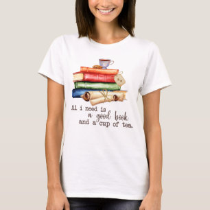 Allt jag behöver är Bra Bok och Kopp i Tea T Shirt