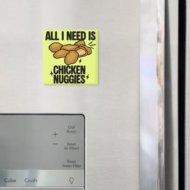 Allt jag behöver är Chicken Nuggies Magnet (In Situ (Fridge))