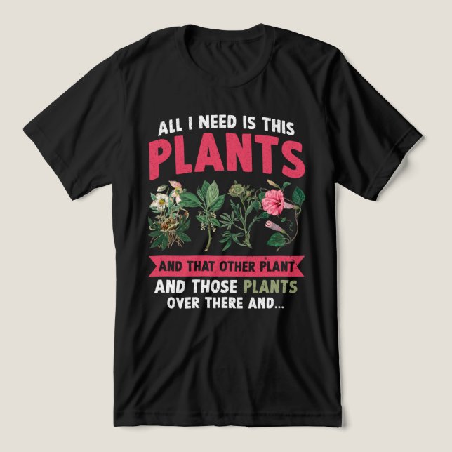 Allt jag behöver är de här växterna t shirt (Design Framsida)